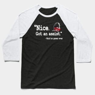 Nice Got An Assist Funny Gaming Quote Gamer Gift Baseball T-Shirt